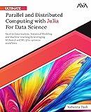 Ultimate Parallel and Distributed Computing with Julia For Data Science: Excel in Data Analysis, Statistical Modeling and Machine Learning by ... Programming — Parallel Systems Path)