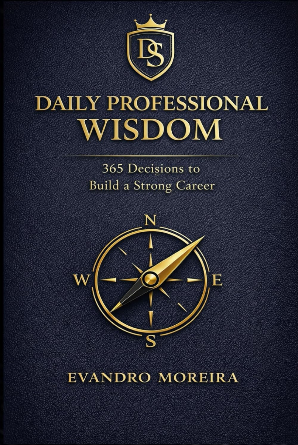 DAILY PROFESSIONAL WISDOM: 365 Decisions to Build a Strong Career