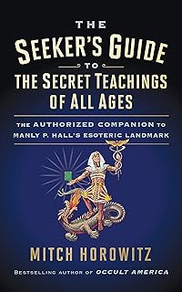 The Seeker's Guide to The Secret Teachings of All Ages: The Authorized Companion to Manly P. Hall's Esoteric Landmark