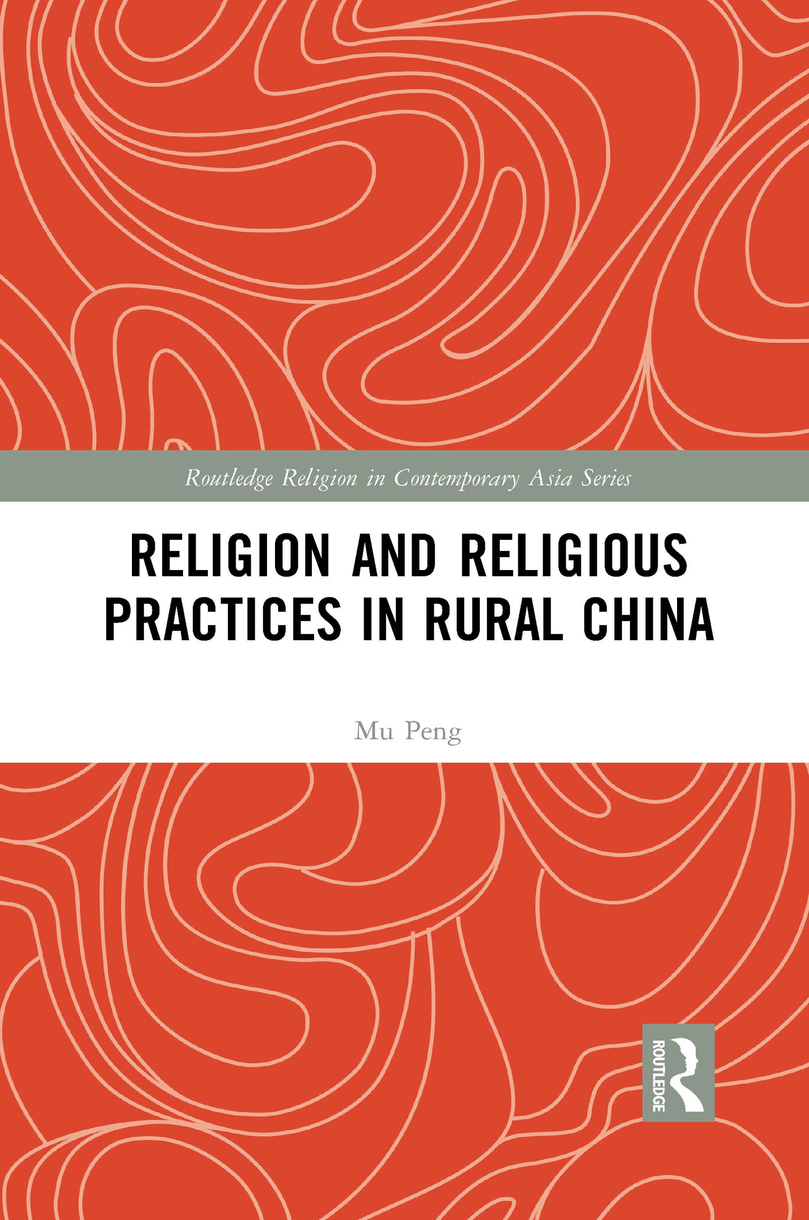 Religion and Religious Practices in Rural China (Routledge Religion in Contemporary Asia Series)