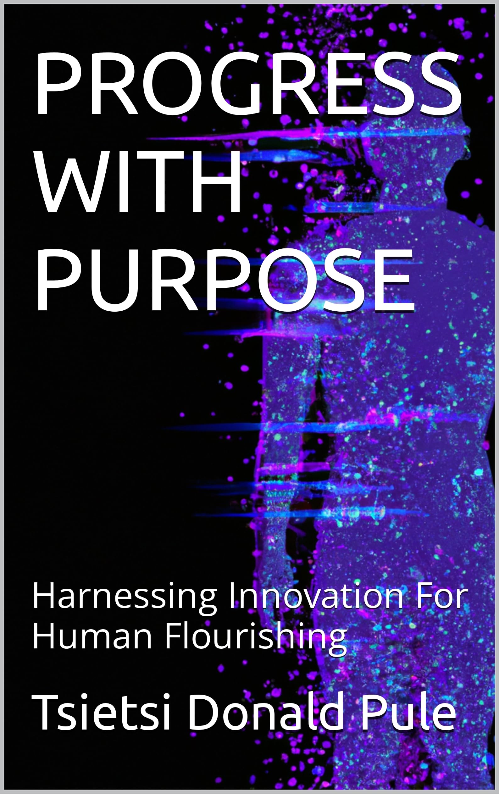 PROGRESS WITH PURPOSE: Harnessing Innovation For Human Flourishing
