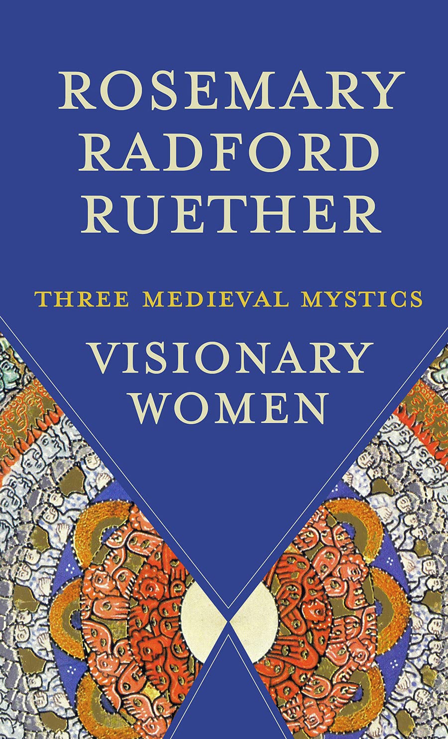 Visionary Women : Three Medieval Mystics