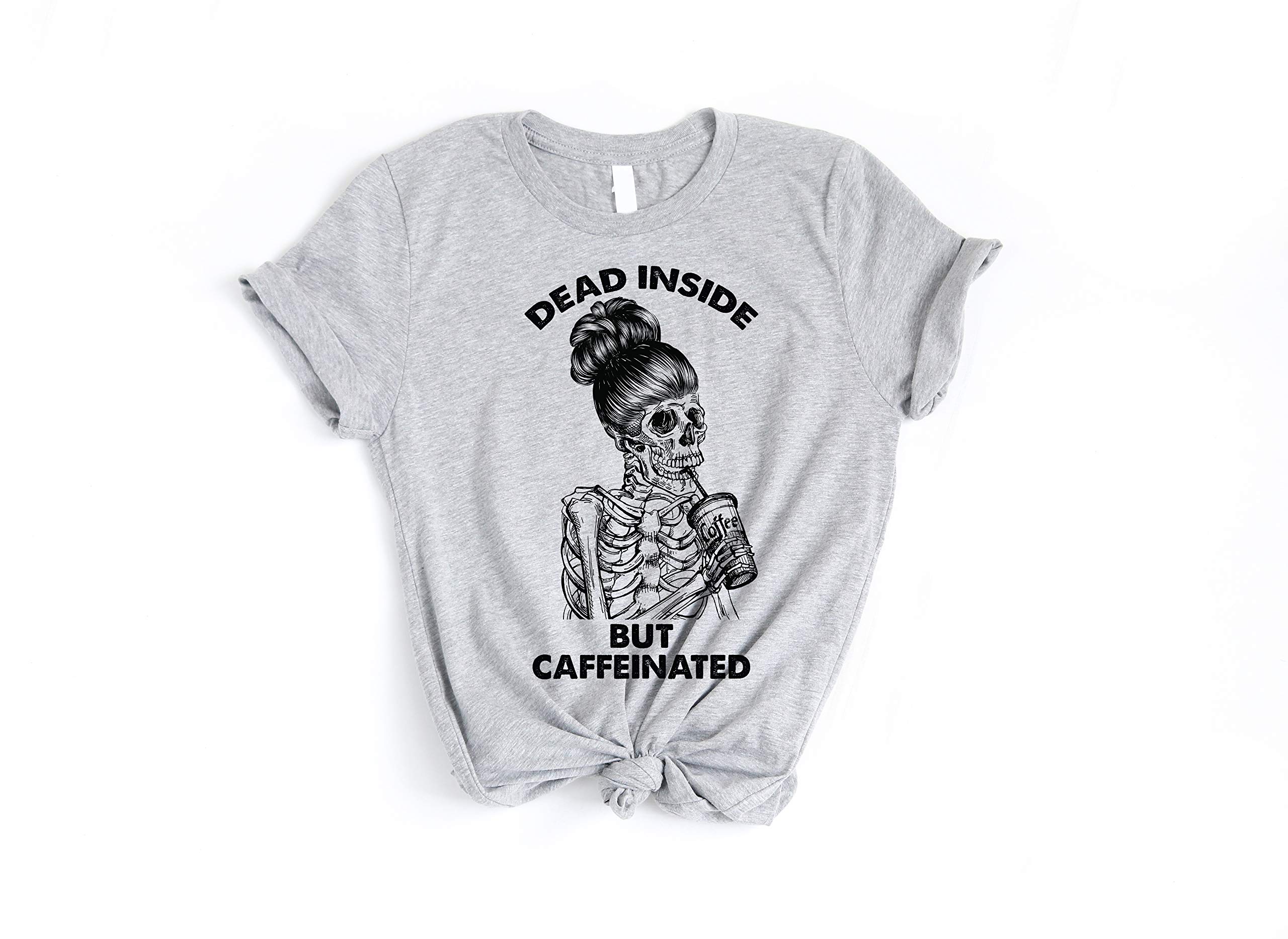 Your Main Event PrintsDead Inside But Caffeinated Skull Mom Bun Shirt, Graphic Tshirt Top