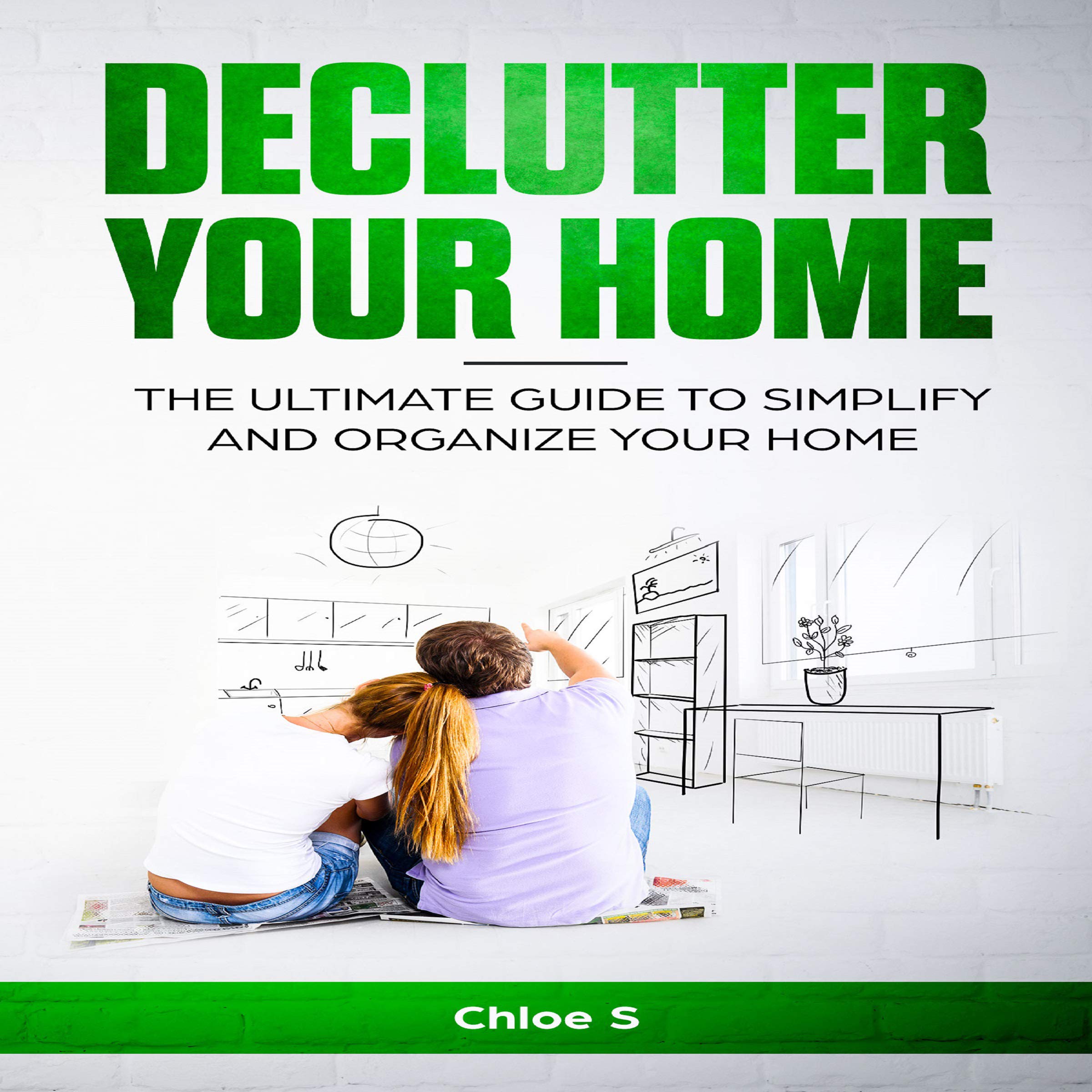 Cover art for Declutter Your Home: The Ultimate Guide to Simplify and Organize Your Home