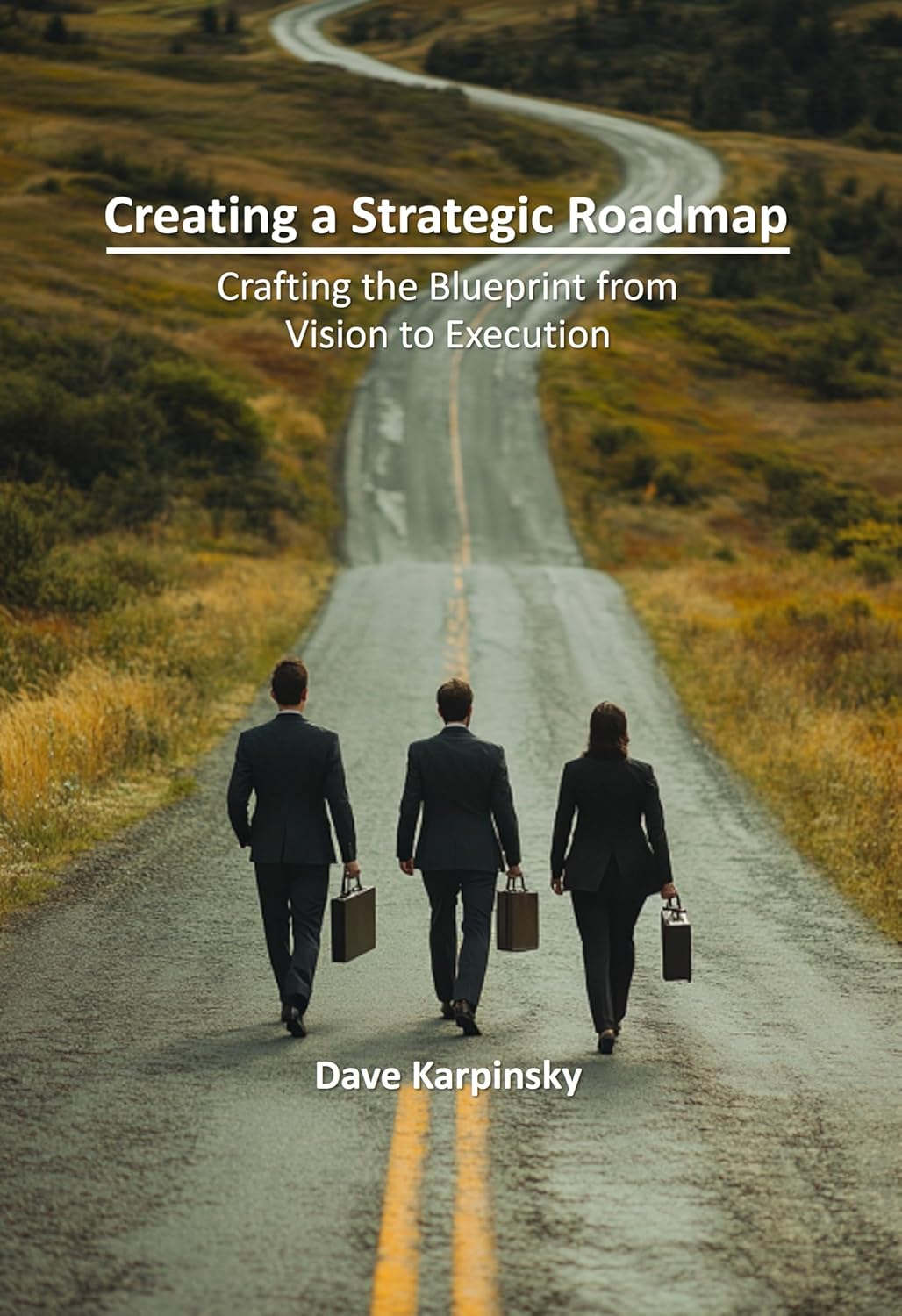 Creating a Strategic Roadmap Crafting the Blueprint from Vision to
