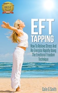 EFT Tapping: How To Relieve Stress And Re-Energise Rapidly Using The Emotional Freedom Technique (Beginners Guide) (English Edition)