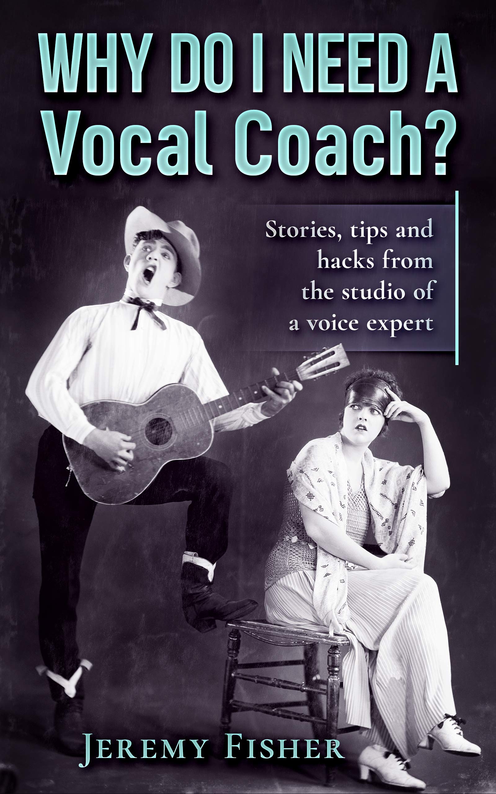 Why do I need a vocal coach?: Stories, tips and hacks from the studio of a voice expert (How to [music] Book 3)