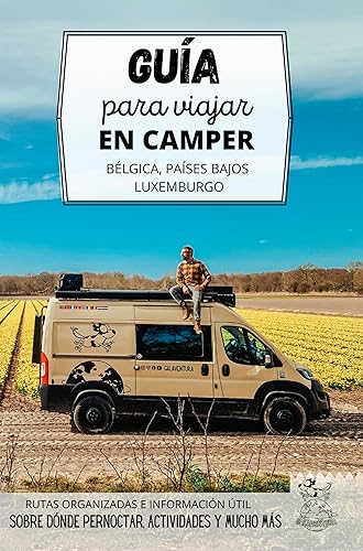 Guía para viajar en camper por Bélgica, Países Bajos y Luxemburgo: Cómo recorrer Holanda y el centro de Europa por carretera (Rutas por Europa en furgoneta o autocaravana) (Spanish Edition)