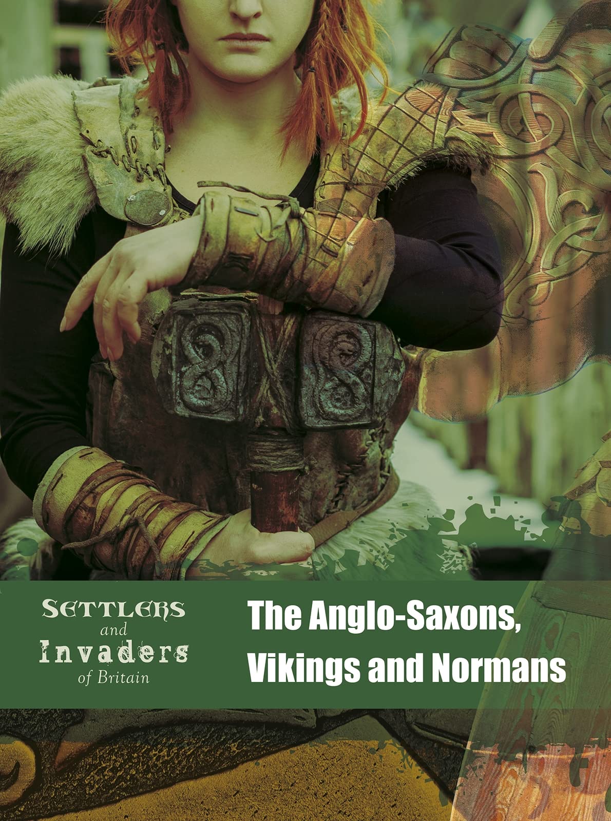 Settlers and Invaders of Britain: The Anglo-Saxons, Vikings and Normans