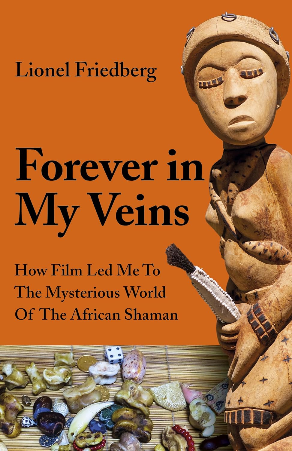 Forever in My Veins: How Film Led Me to the Mysterious World of the African Shaman      Paperback – February 1, 2021