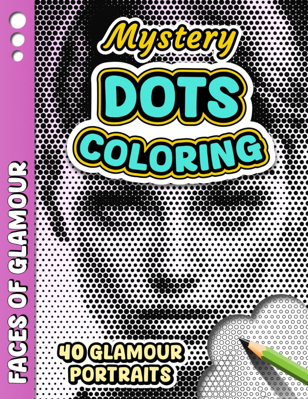 MYSTERY DOTS COLORING – Faces of Glamour: One Color Mystery Dot Coloring Book for Adult Stress Relief – 40 Glamour Portraits to Reveal for Relaxation, ... (Monochrome Mystery Dots Coloring Series)