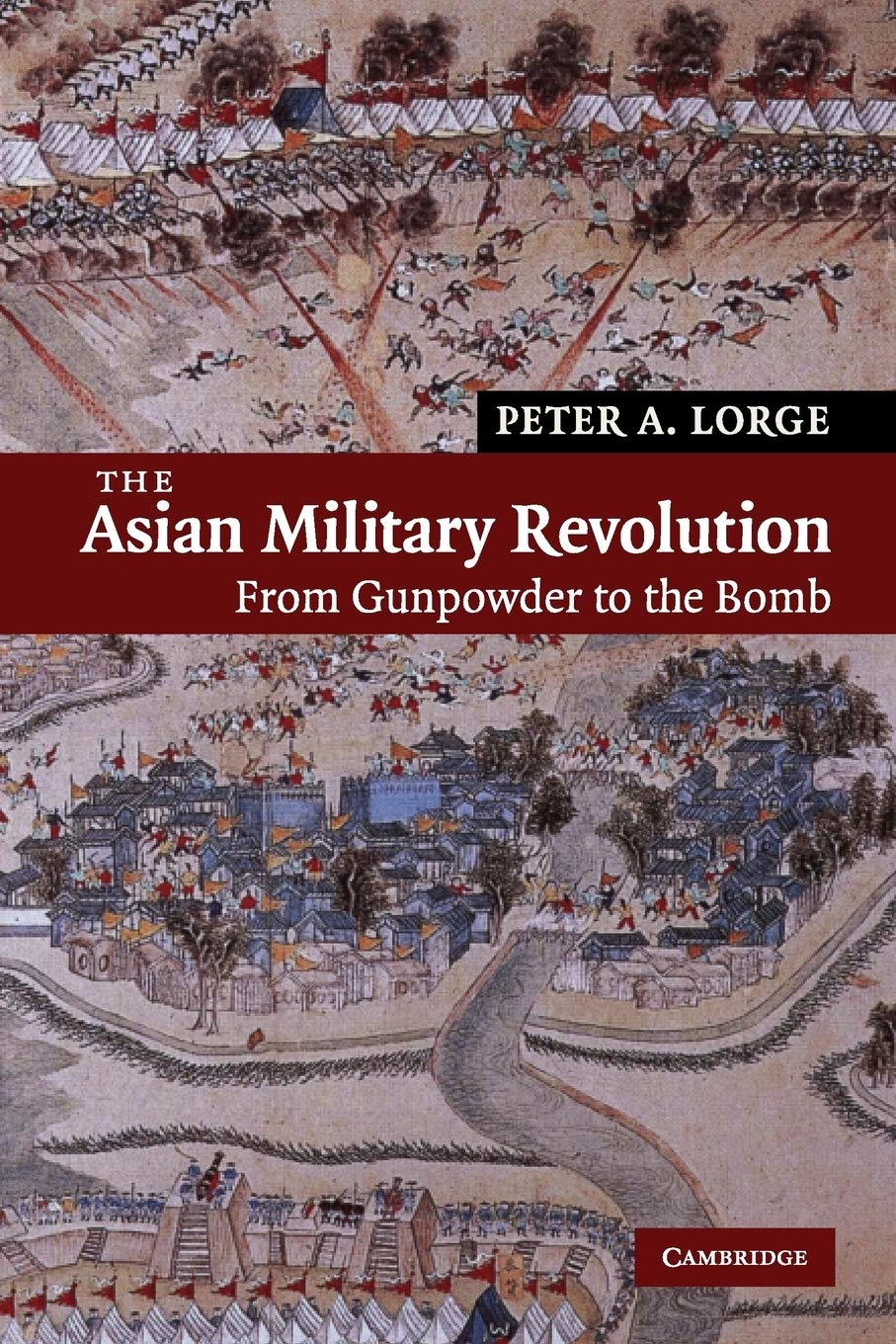 The Asian Military Revolution: From Gunpowder to the Bomb: 3 (New Approaches to Asian History, Series Number 3)