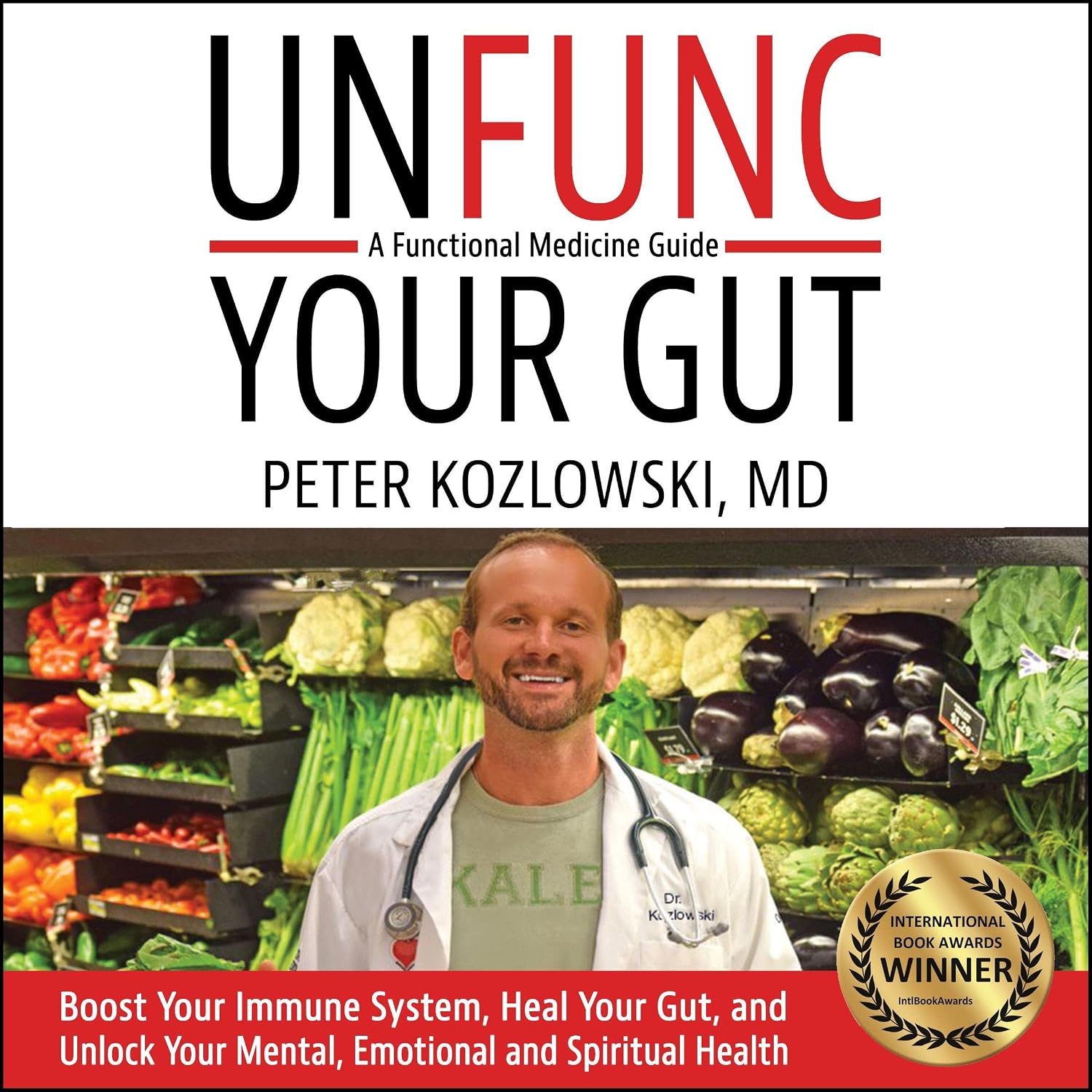Unfunc Your Gut: A Functional Medicine Guide: Boost Your Immune System, Heal Your Gut, and Unlock Your Mental, Emotional and Spiritual Health