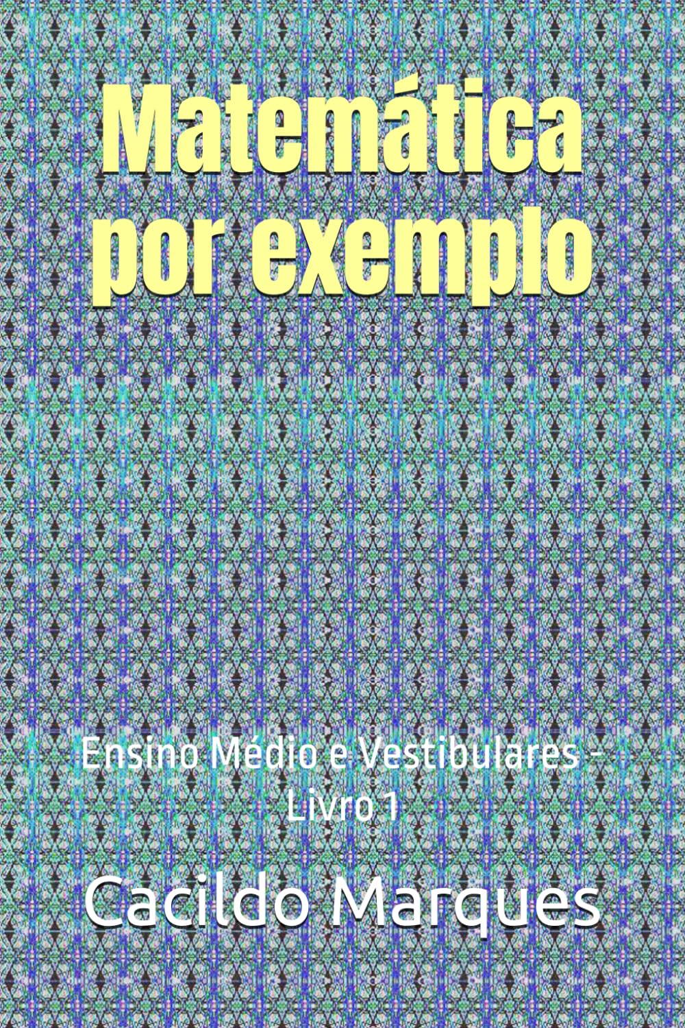 Matemática por exemplo: Ensino Médio e Vestibulares - Livro 1
