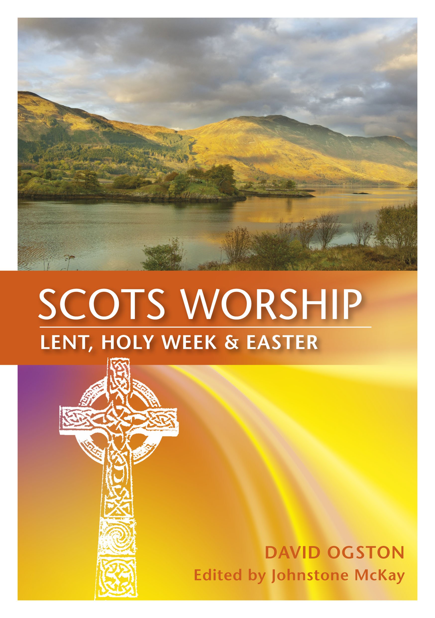 Scots Worship: Lent, Holy Week & Easter By Rev David Ogston, Rev Johnston McKay