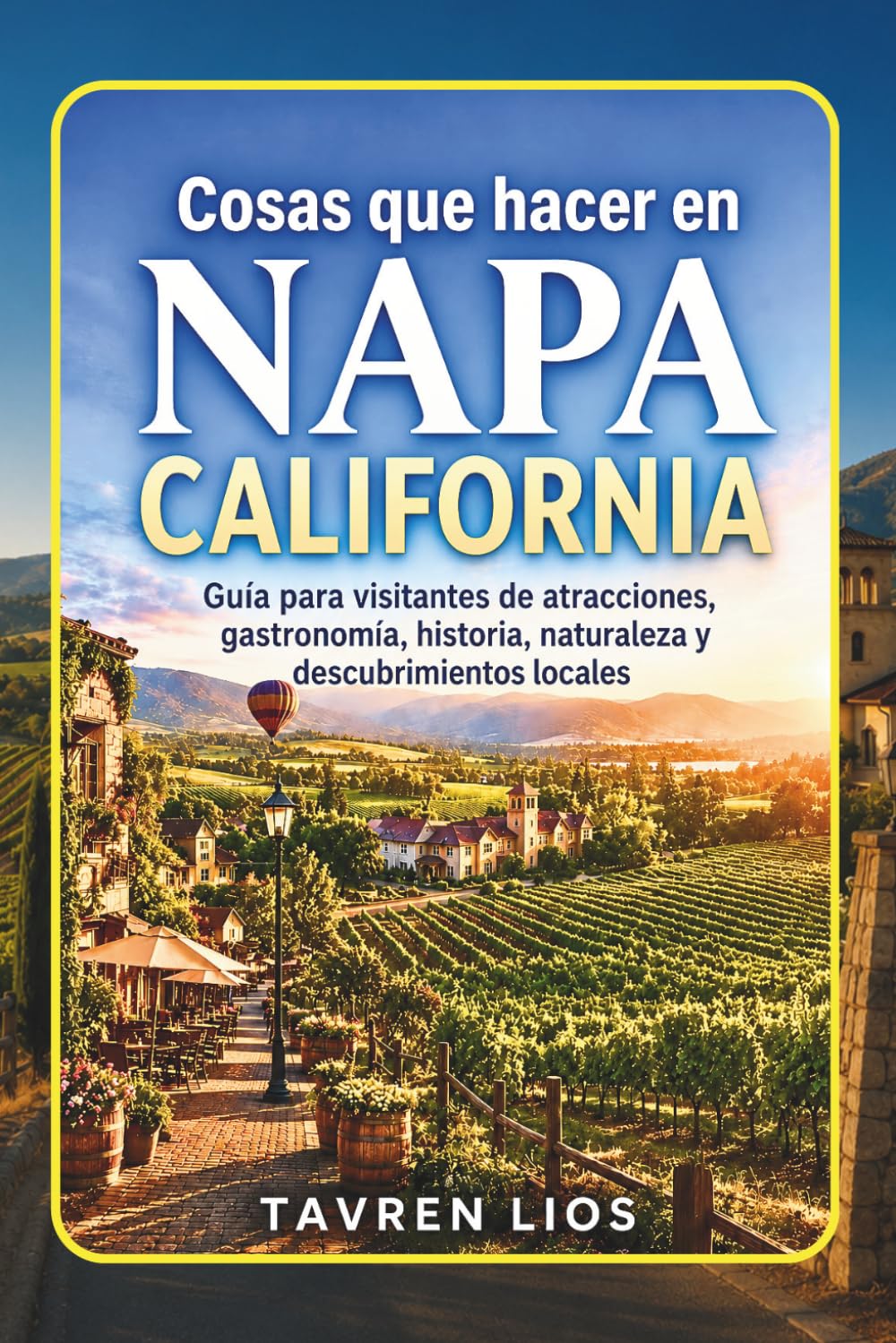 Cosas que hacer en NAPA CALIFORNIA: Guía para visitantes de atracciones, gastronomía, historia, naturaleza y descubrimientos locales
