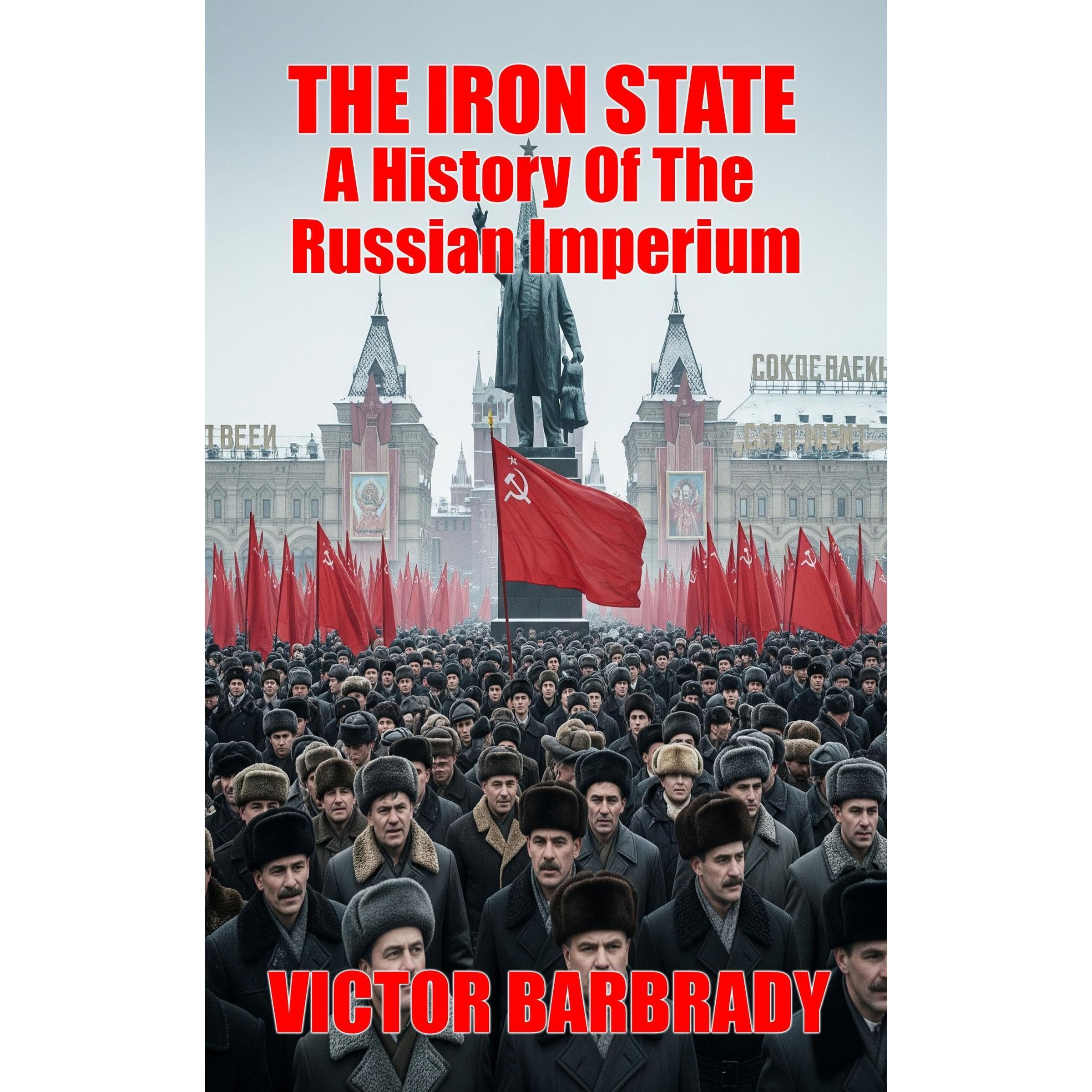 The Iron State: A History Of The Russian Imperium