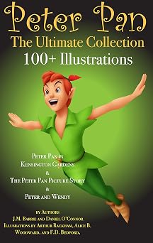 Peter Pan - The Ultimate Collection With 100+ Full-Color Illustrations includes Peter Pan in Kensington Gardens, The Peter Pan Picture Book, and Peter and Wendy