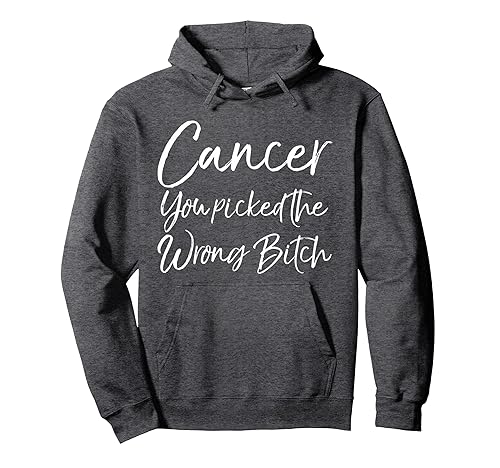 Funny Cancer Treatment Cancer You Picked the Wrong Bitch Pullover