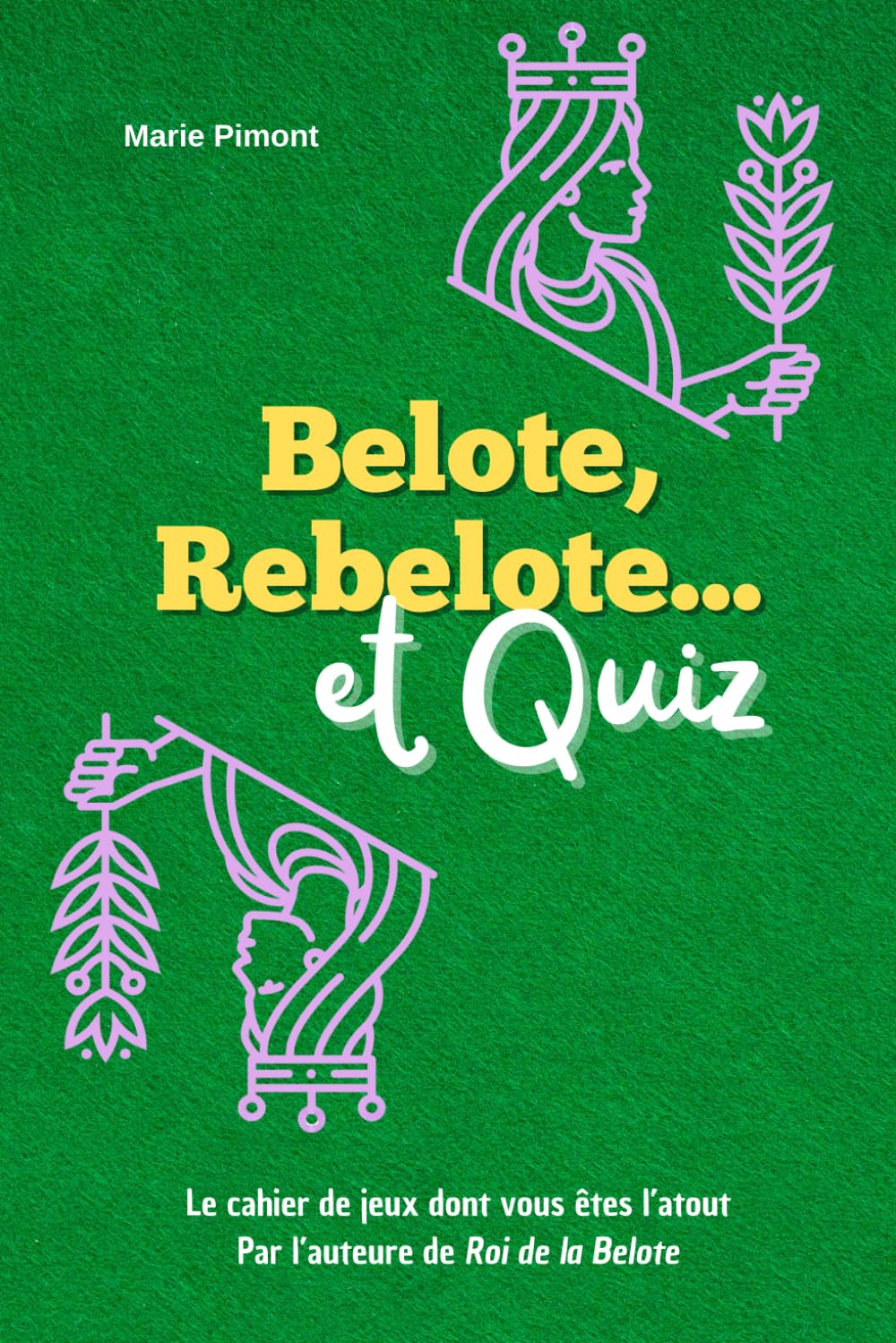 Belote, Rebelote... et Quiz: Le livre de Jeux, Stratégies et Culture pour tous les passionnés de jeu de cartes Belote