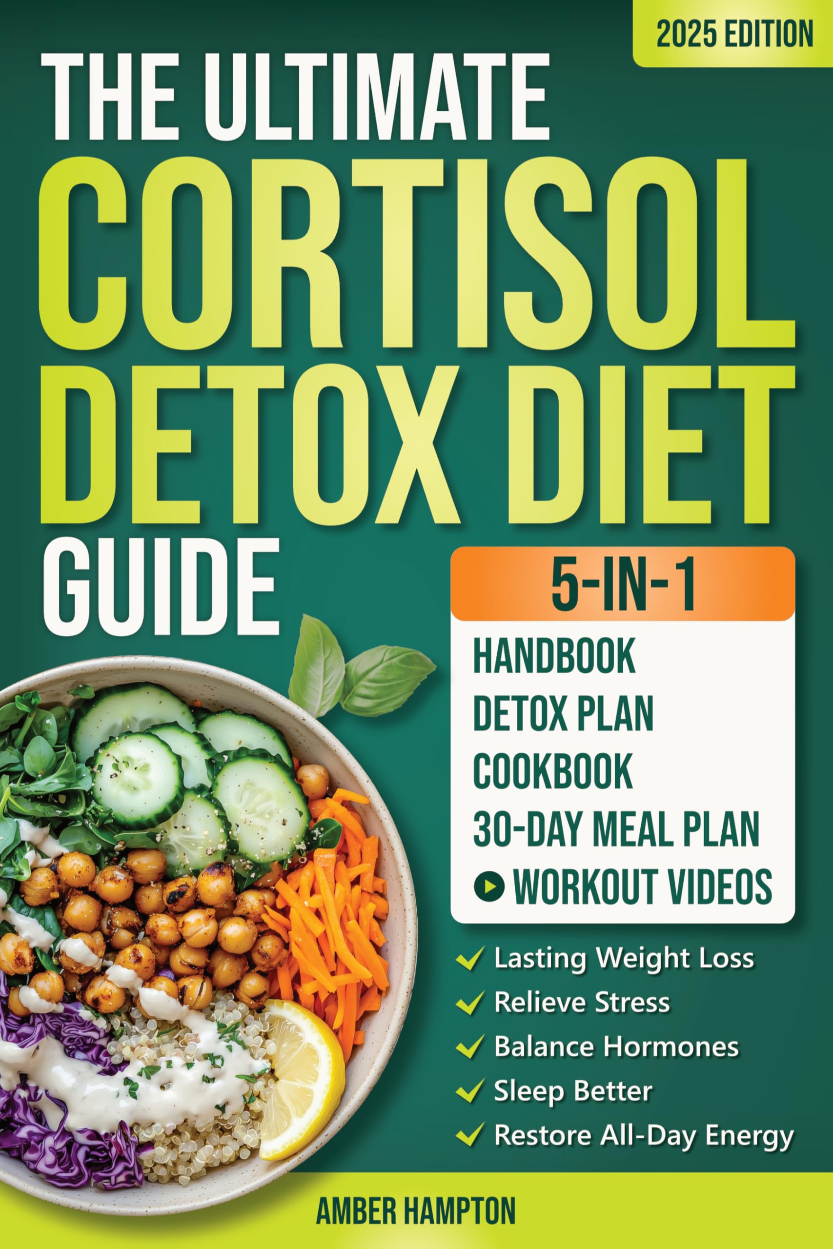 The Ultimate 5-in-1 Cortisol Detox Diet Guide: A Quick and Easy 30-Day Reset Plan and Cookbook to Achieve Lasting Weight Loss, Relieve Stress, Balance ... Sleep Better and Restore All-Day Energy