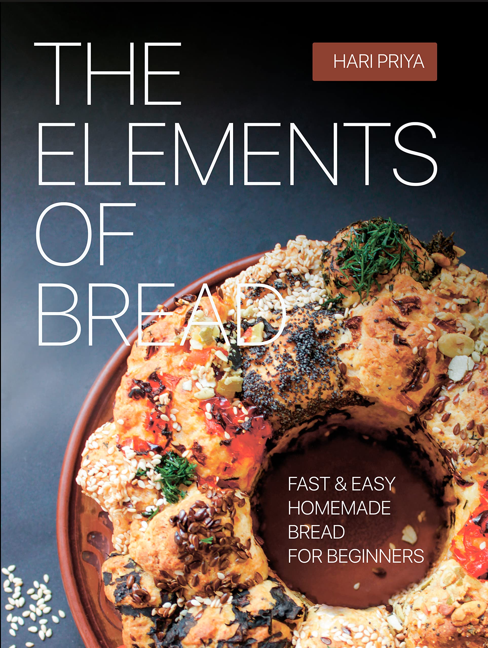 The Elements of Bread: Fast & Easy Homemade Bread for Beginners