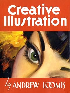 Creative Illustration by Andrew Loomis: Magnum Opus for Professional Artists & Illustrators