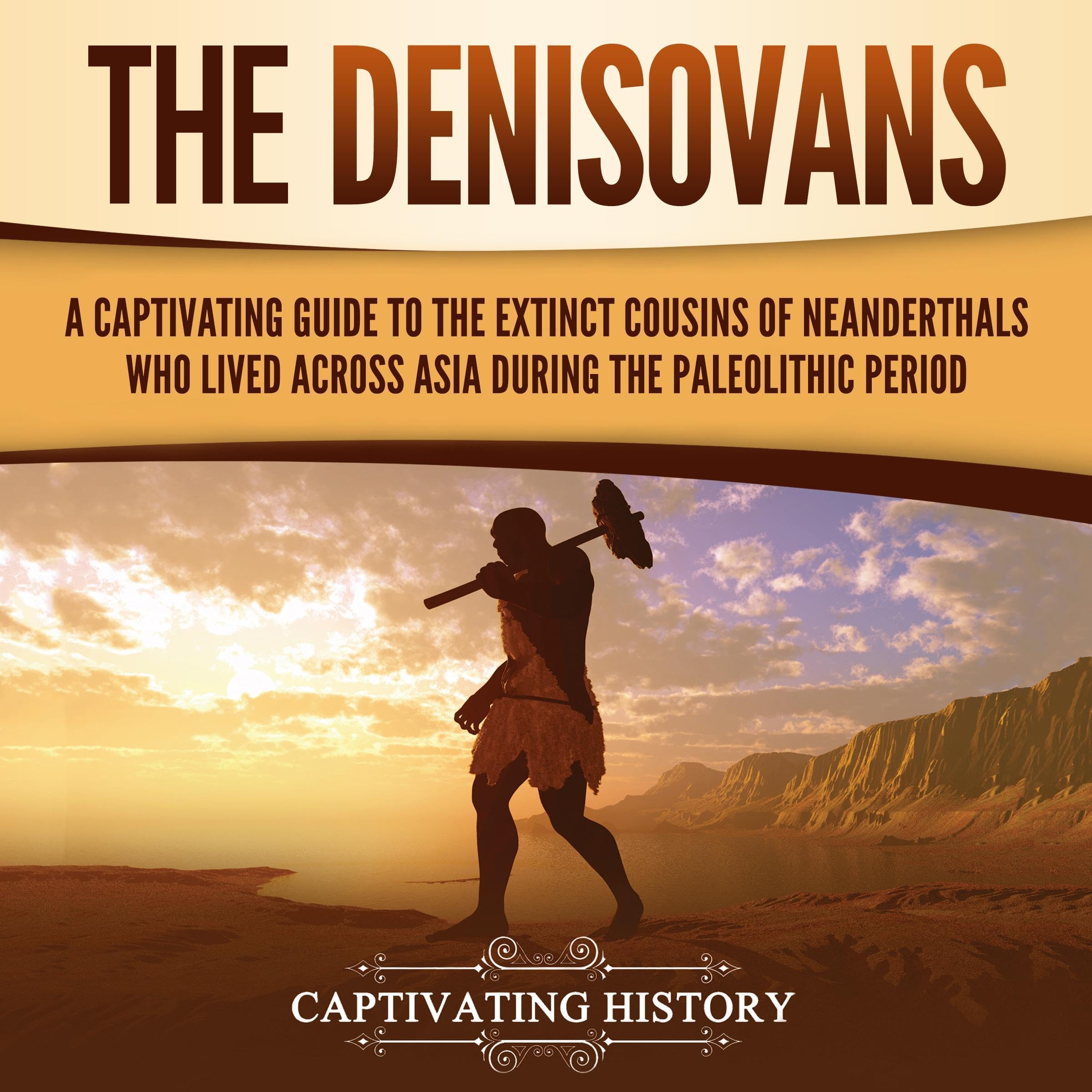 Cover art for The Denisovans: A Captivating Guide to the Extinct Cousins of Neanderthals Who Lived Across Asia during the Paleolithic Period