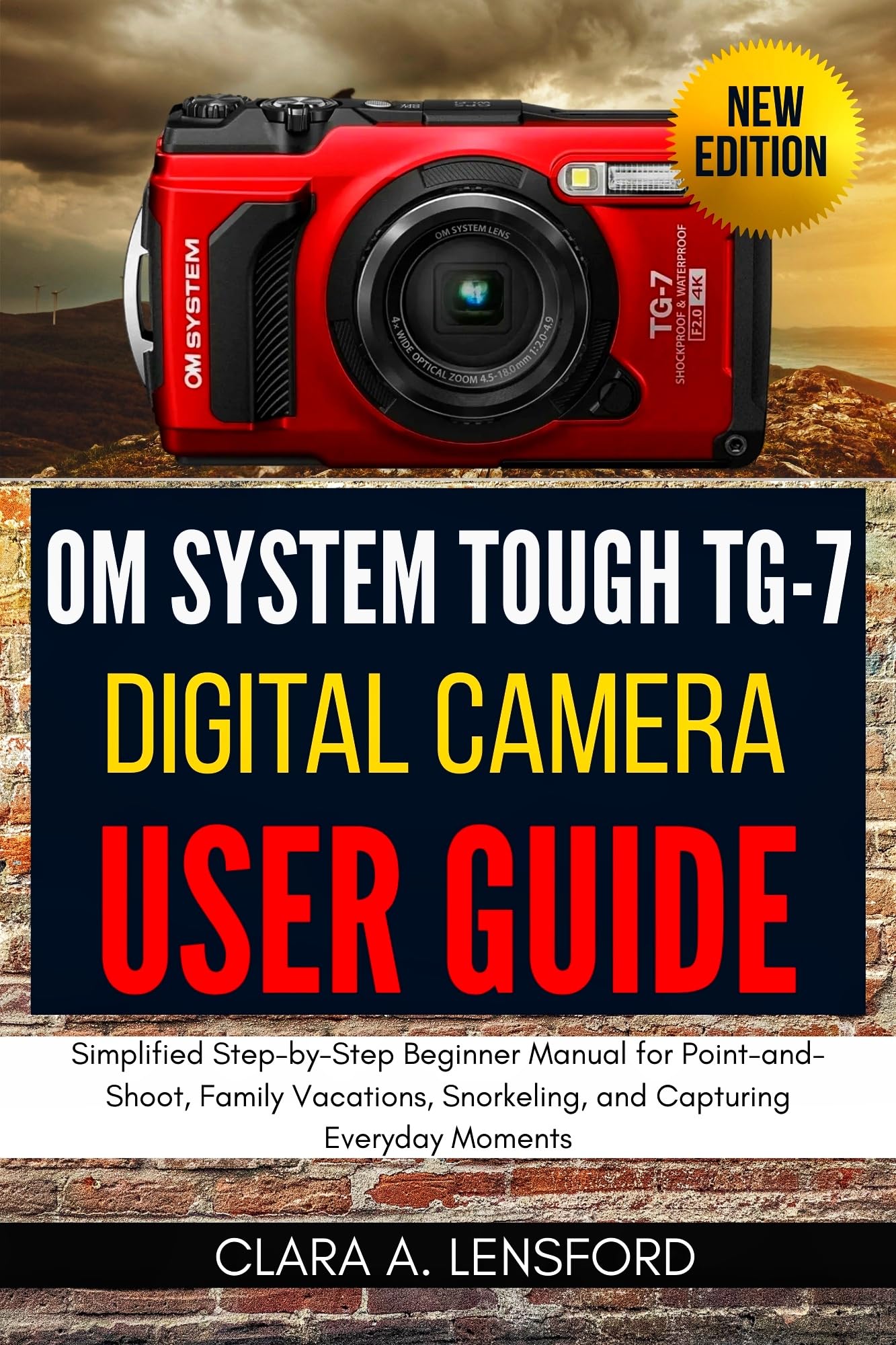 OM SYSTEM TOUGH TG-7 Digital Camera User Guide: Simplified Step-by-Step Beginner Manual for Point-and-Shoot, Family Vacations, Snorkeling, and Capturing Everyday Moments