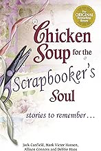Chicken Soup for the Scrapbooker's Soul: Stories to Remember