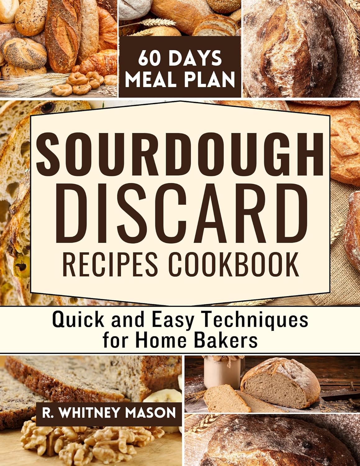 Sourdough Discard Recipes Cookbook Quick and Easy Techniques for home
