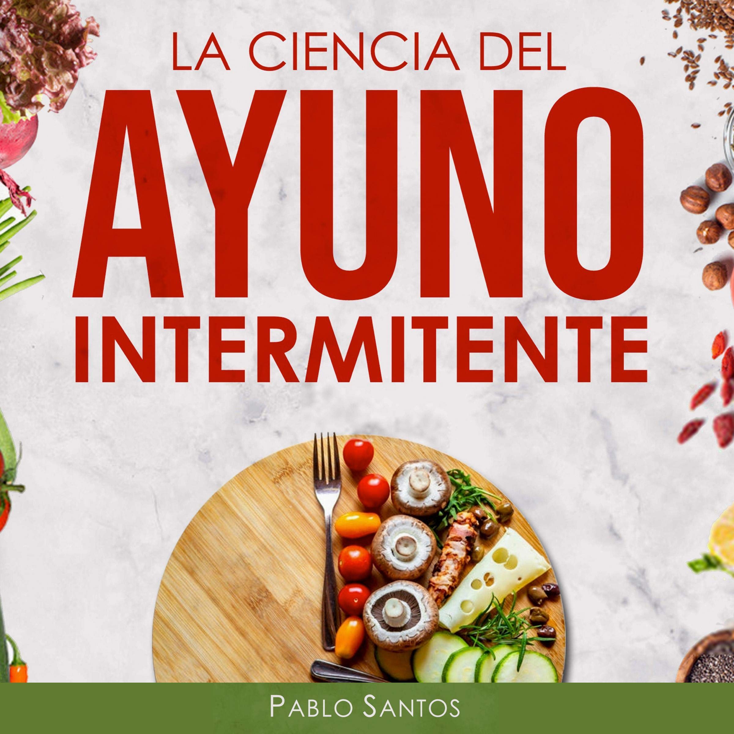 Cover art for La Ciencia del Ayuno Intermitente [The Science of Intermittent Fasting]
