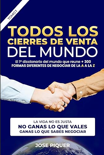 TODOS LOS CIERRES DE VENTAS DEL MUNDO 13 La Vida No Es Justa, No Ganas Lo Que Vales, Ganas lo que Sabes Negociar (DICCIONARIO DE CIERRES DE VENTAS n