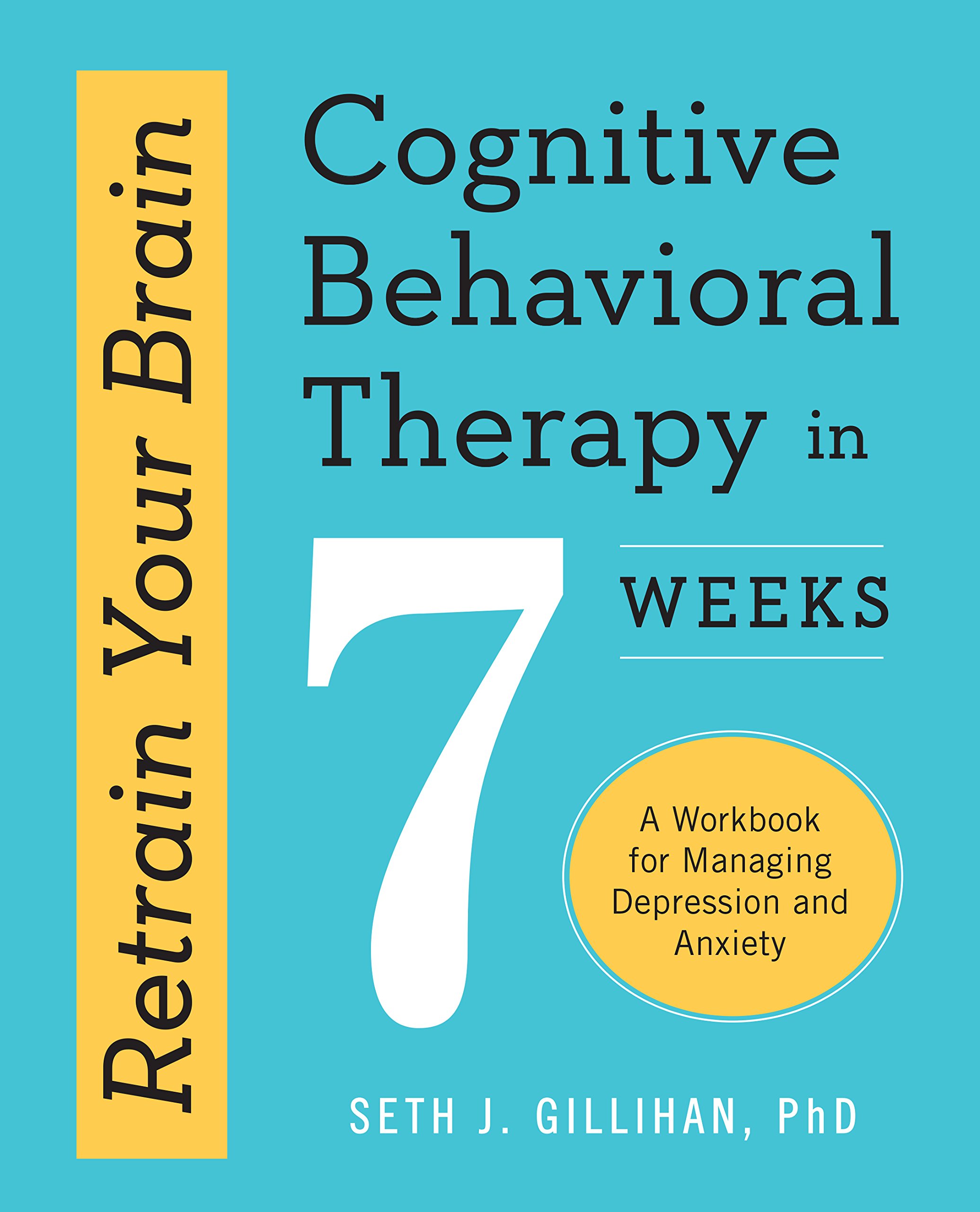 Retrain Your Brain: Cognitive Behavioral Therapy in 7 Weeks: A Workbook for Managing Depression and Anxiety thumbnail