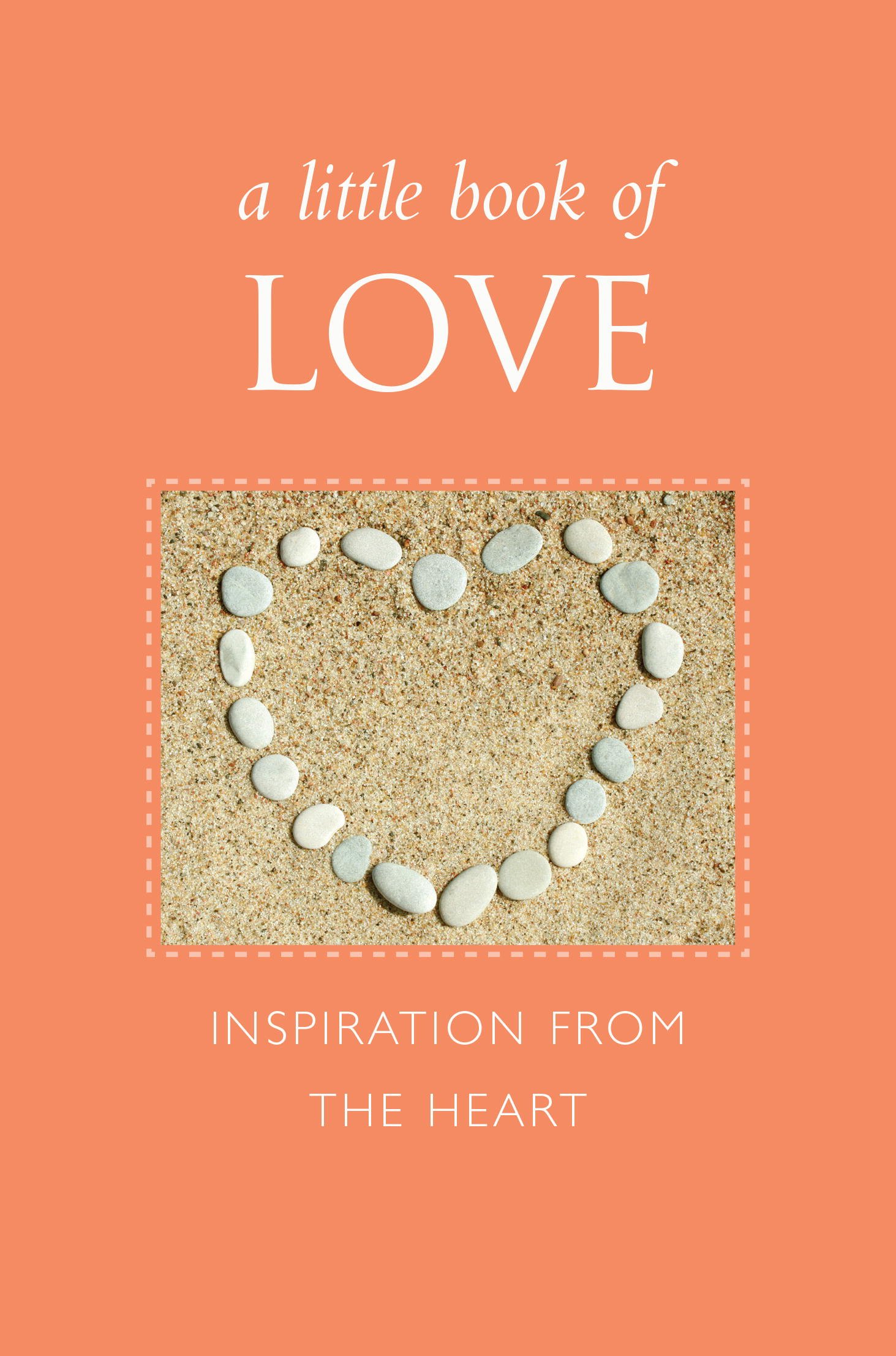 A Little Book of Love: Inspiration from the Heart (Little Book. Big Idea.)