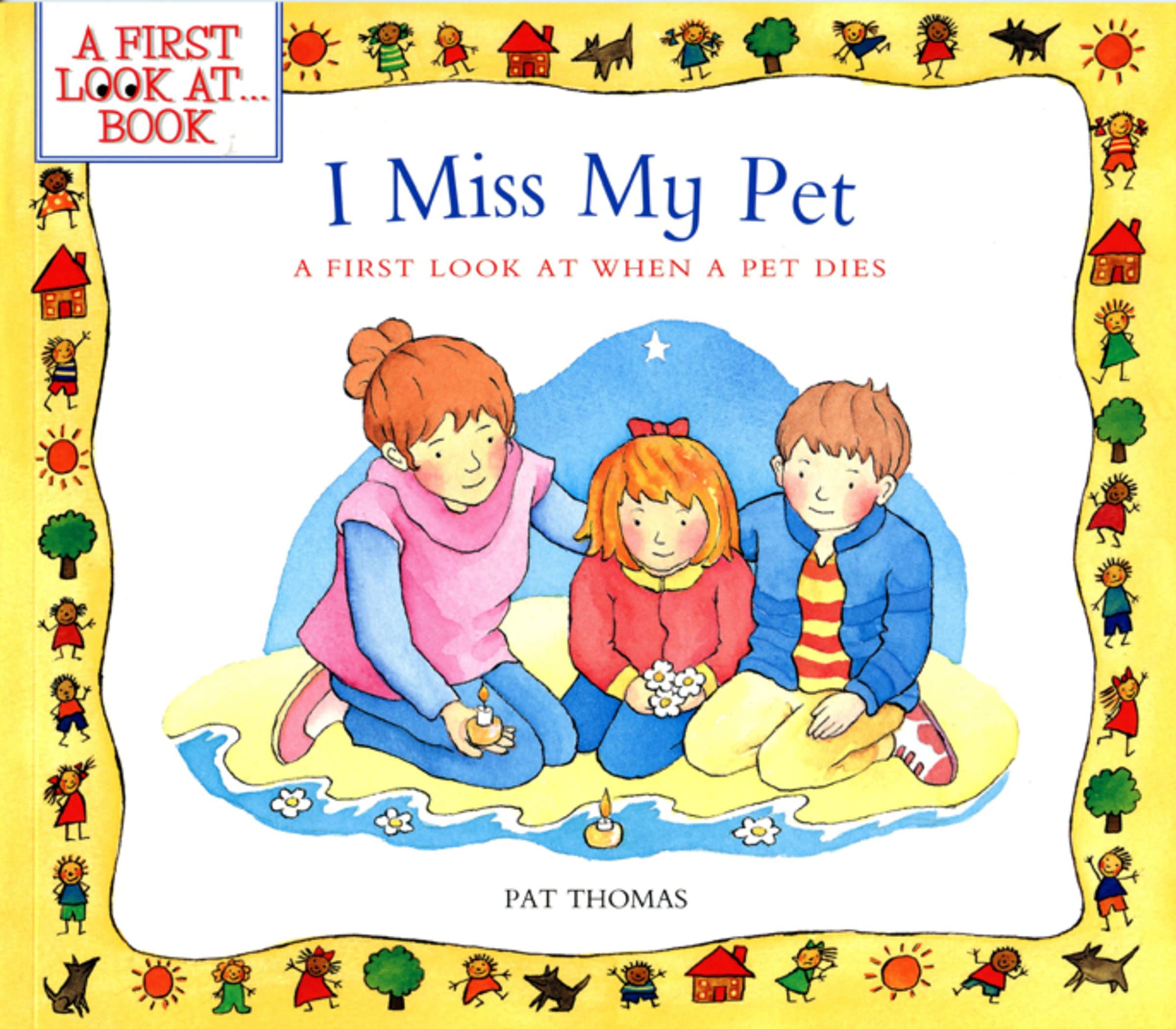 I Miss My Pet: Helping Kids Understand Pet Loss and Grief (A First Look at...Series)