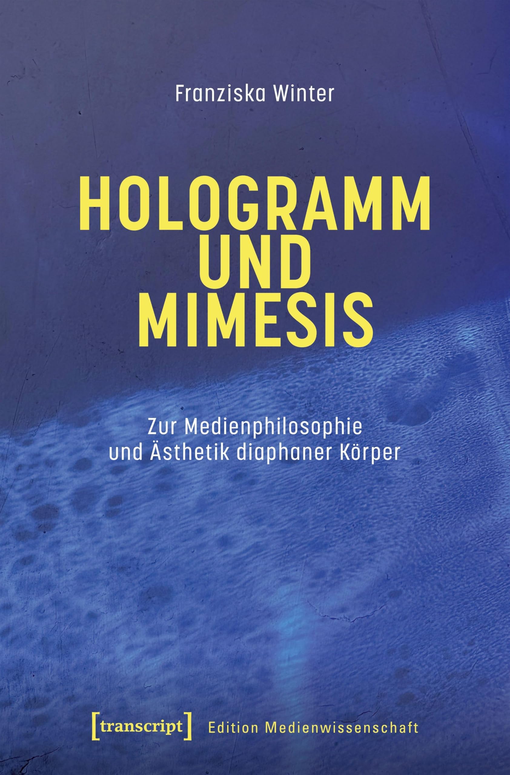Hologramm und Mimesis: Zur Medienphilosophie und Ästhetik diaphaner Körper (Edition Medienwissenschaft)