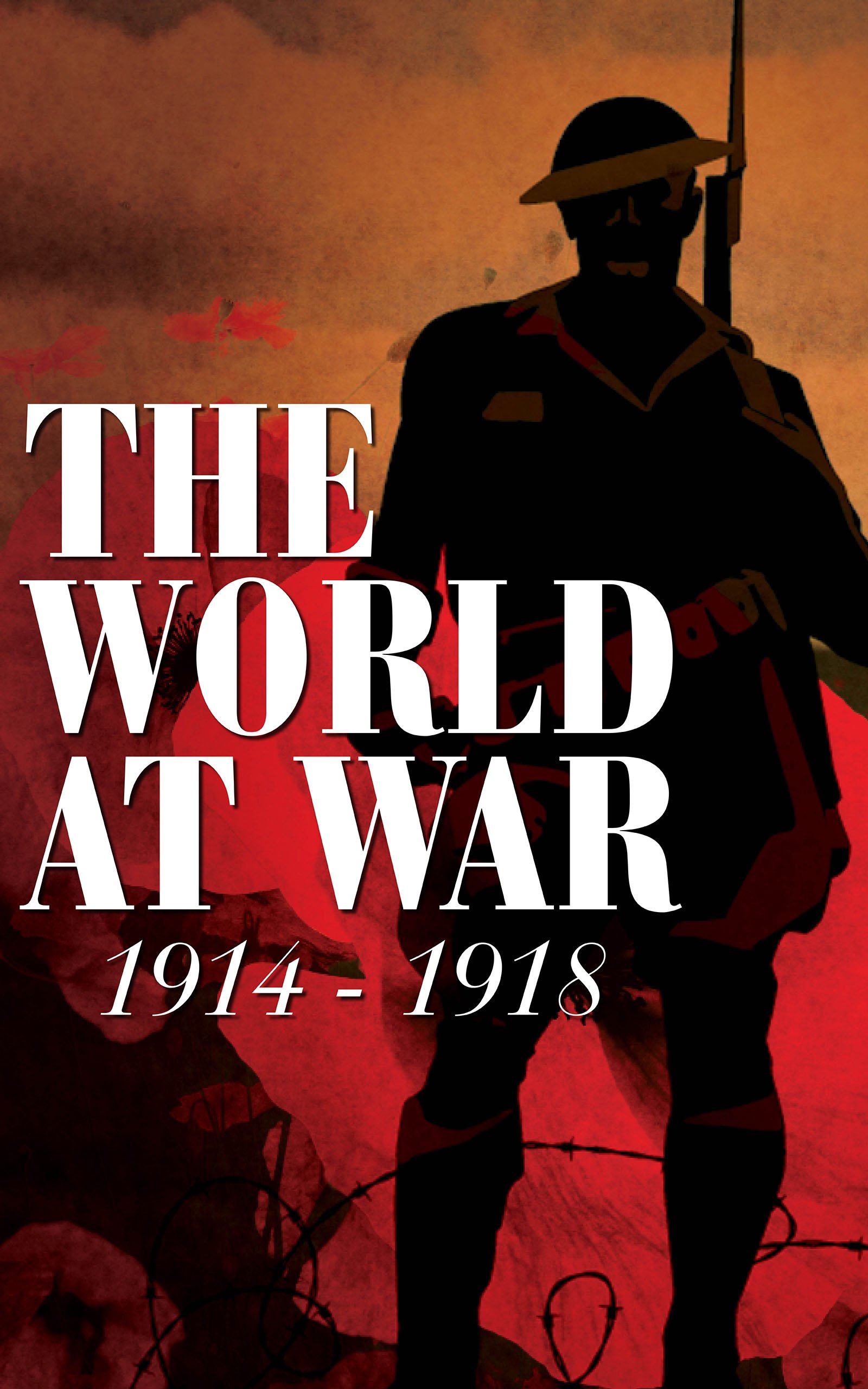 Buy The World At War: 1914 - 1918: Original newspaper articles, poetry, songs, and stories of and inspired by the Great War — BookShops.in