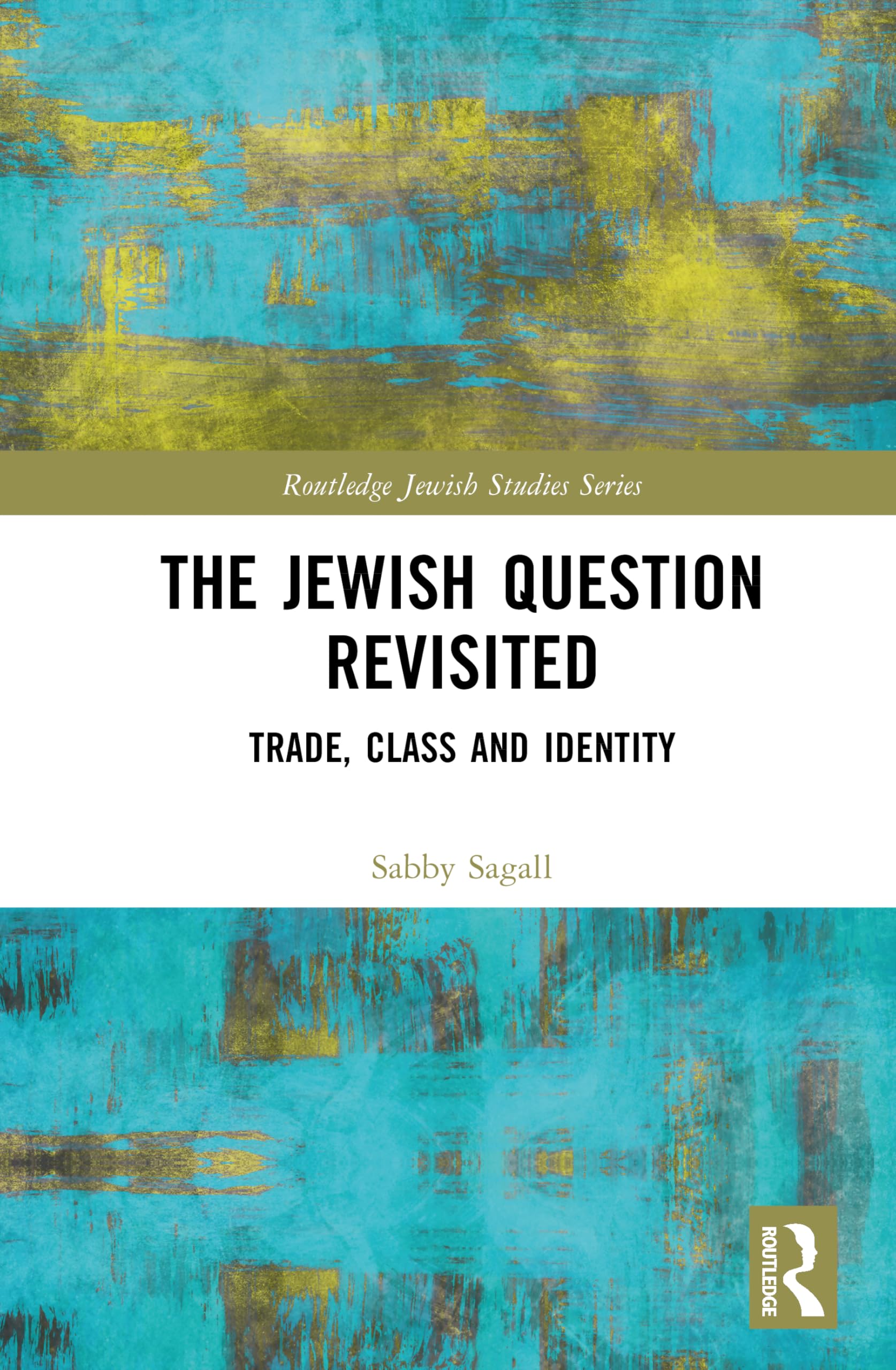 The Jewish Question Revisited: Trade, Class and Identity (Routledge Jewish Studies Series)