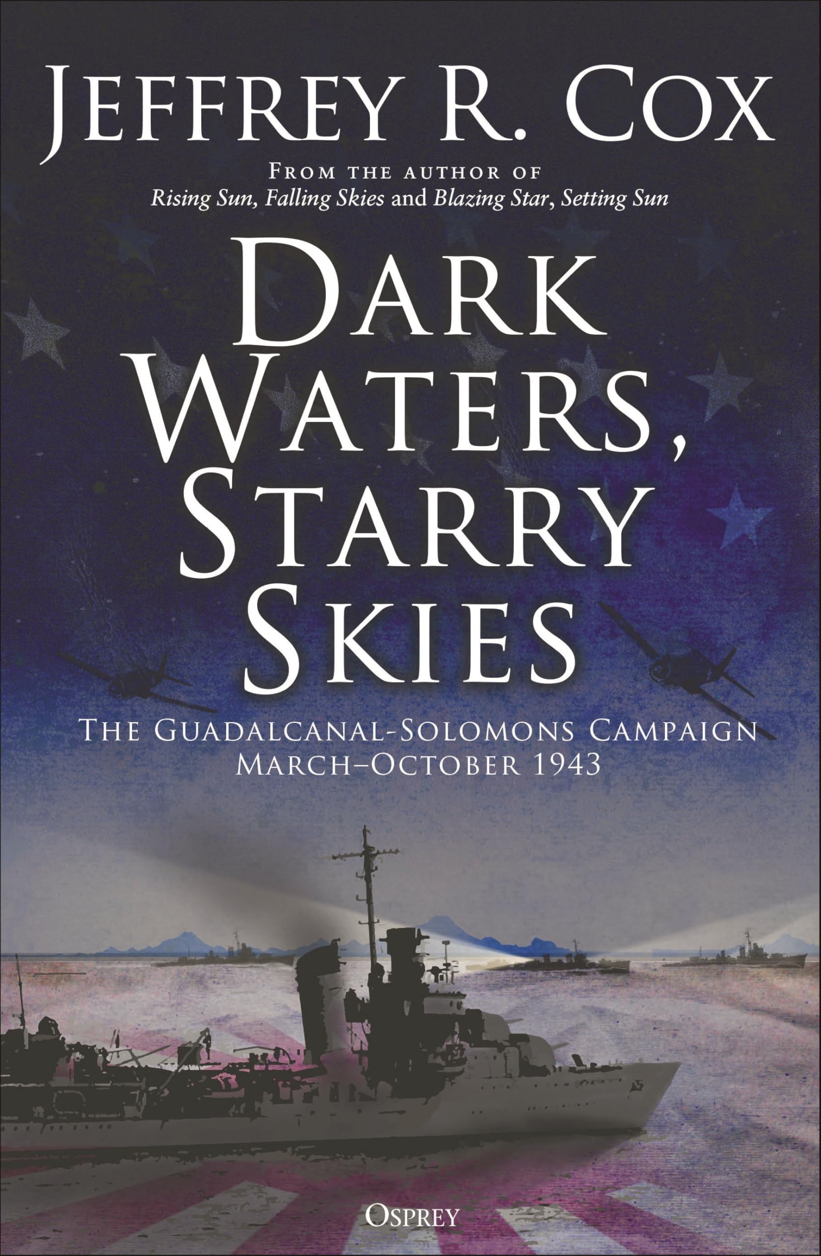 Dark Waters, Starry Skies : The Guadalcanal-Solomons Campaign, MarchOctober 1943