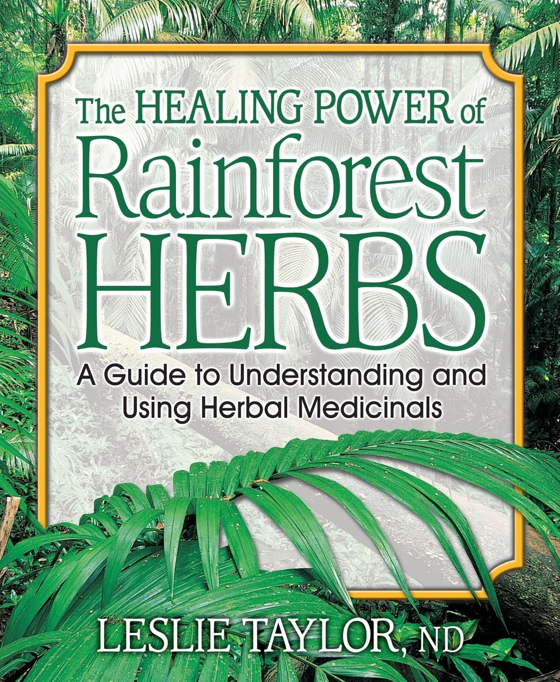 - The Healing Power of Rainforest Herbs: A Guide to Understanding and Using Herbal Medicinals