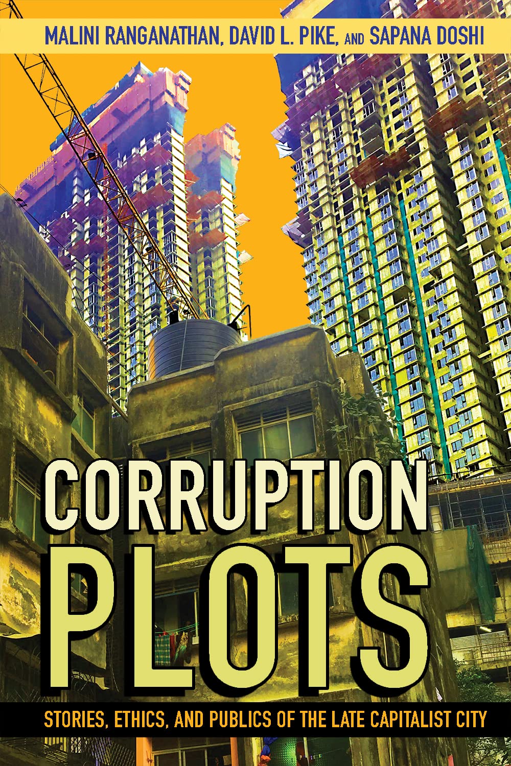 Corruption Plots: Stories, Ethics, and Publics of the Late Capitalist City (Cornell Series on Land: New Perspectives on Territory, Development, and Environment) Paperback – 15 April 2023
