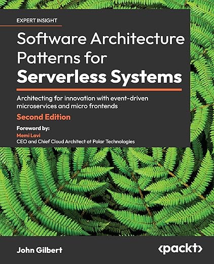 Software Architecture Patterns for Serverless Systems – Second Edition: Architecting for innovation with event-driven microservices and micro…
