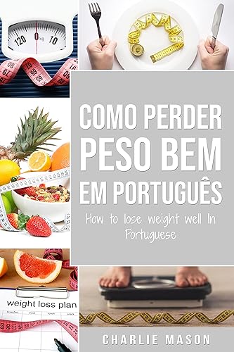 Como perder peso bem Em português/ How to lose weight well In Portuguese: Passos fáceis para perder peso comendo