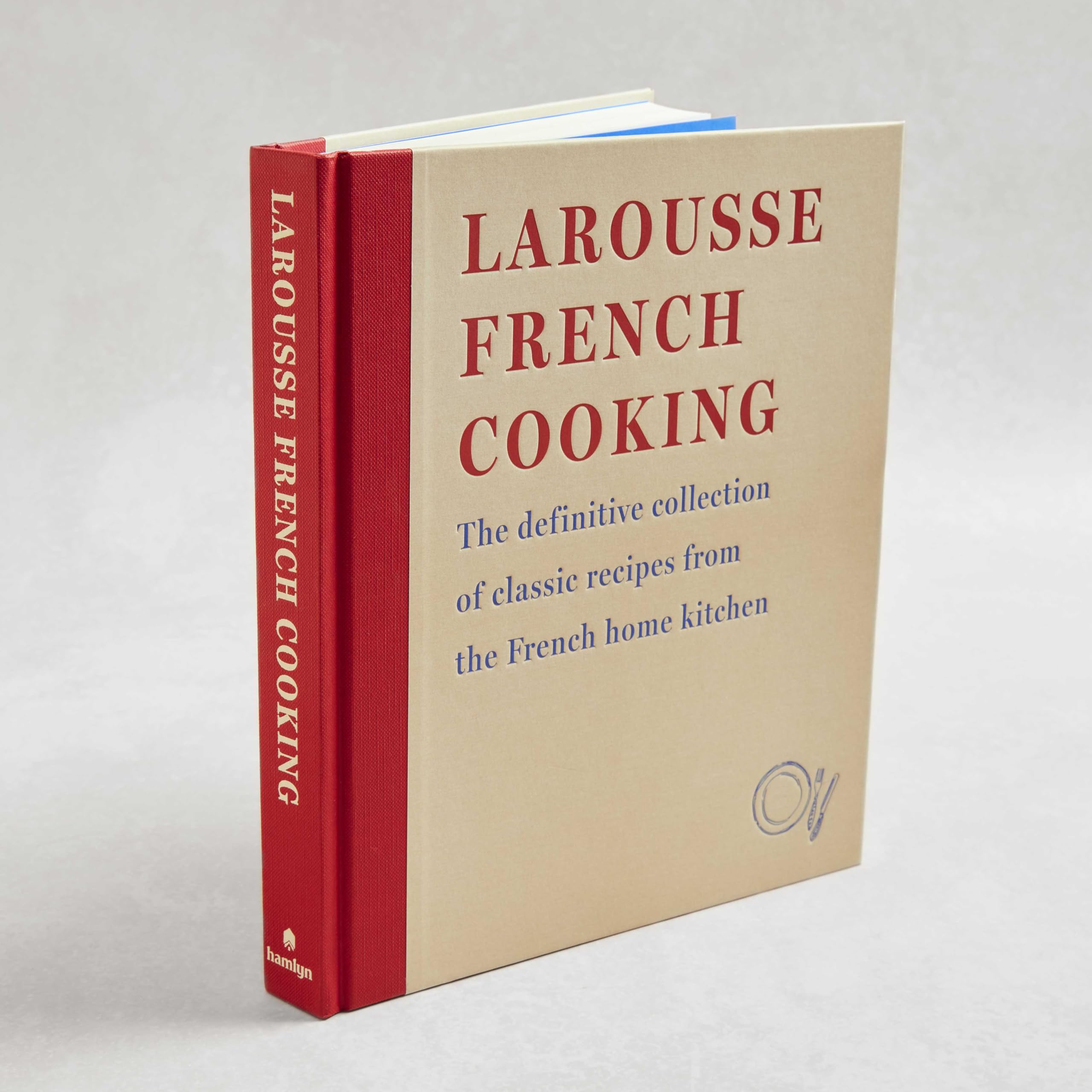 Larousse French Cooking: The definitive collection of classic recipes from the French home kitchen (Editions Larousse)