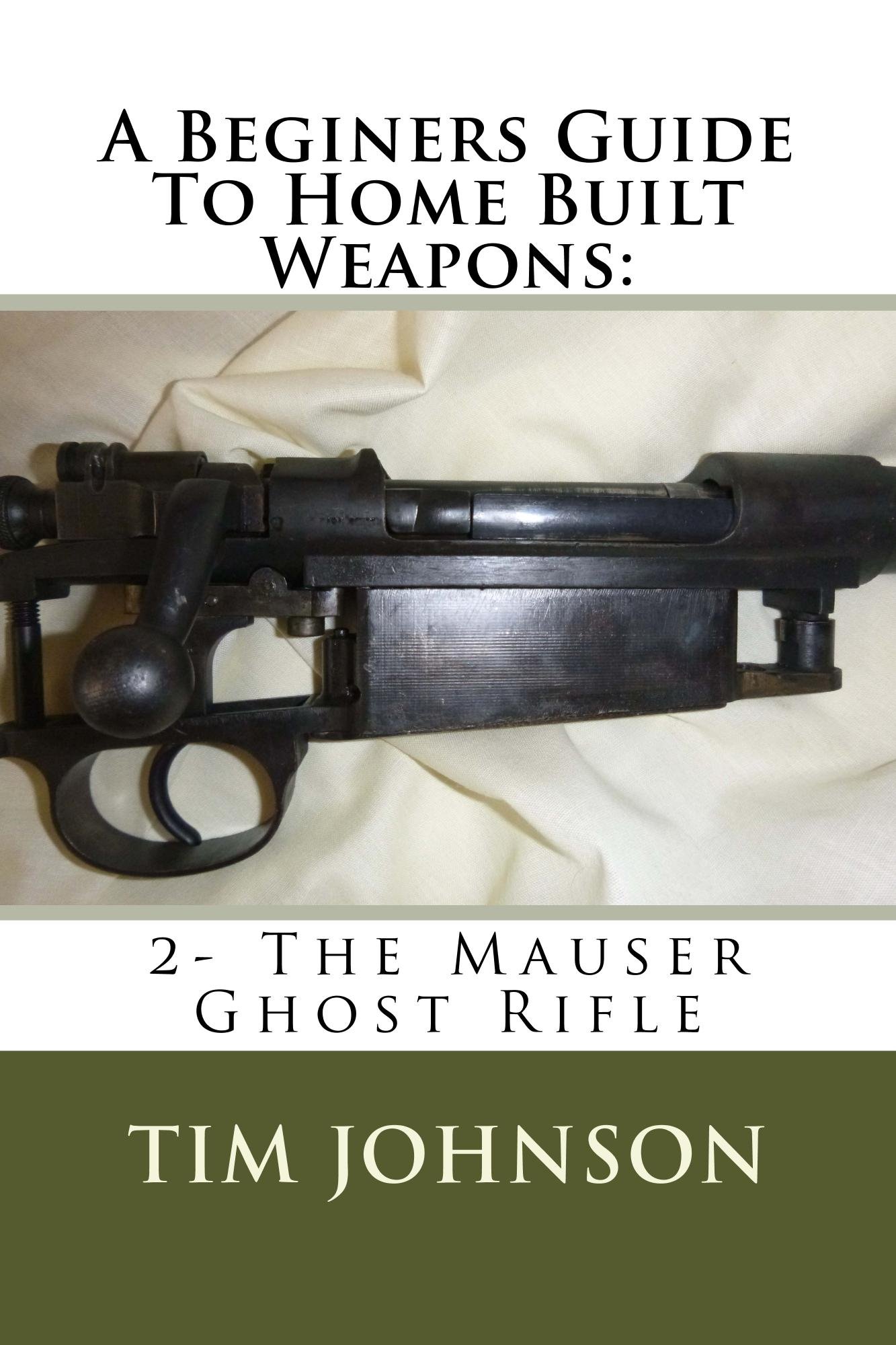 A Beginners Guide To Home Built Weapons: 2- The Mauser Ghost Rifle: 2- The Mauser Ghost Rifle
