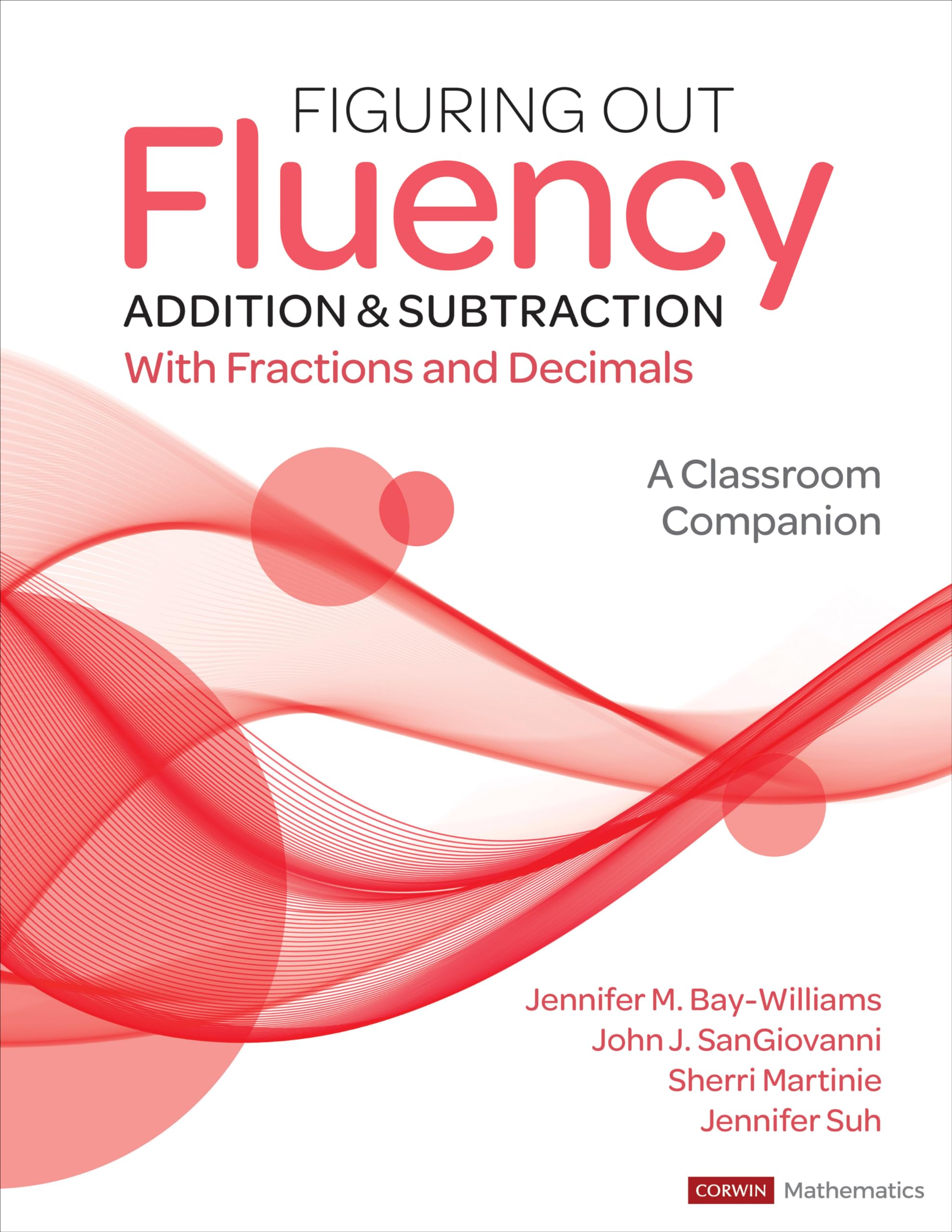 Figuring Out Fluency - Addition and Subtraction With Fractions and Decimals: A Classroom Companion (Corwin Mathematics Series)