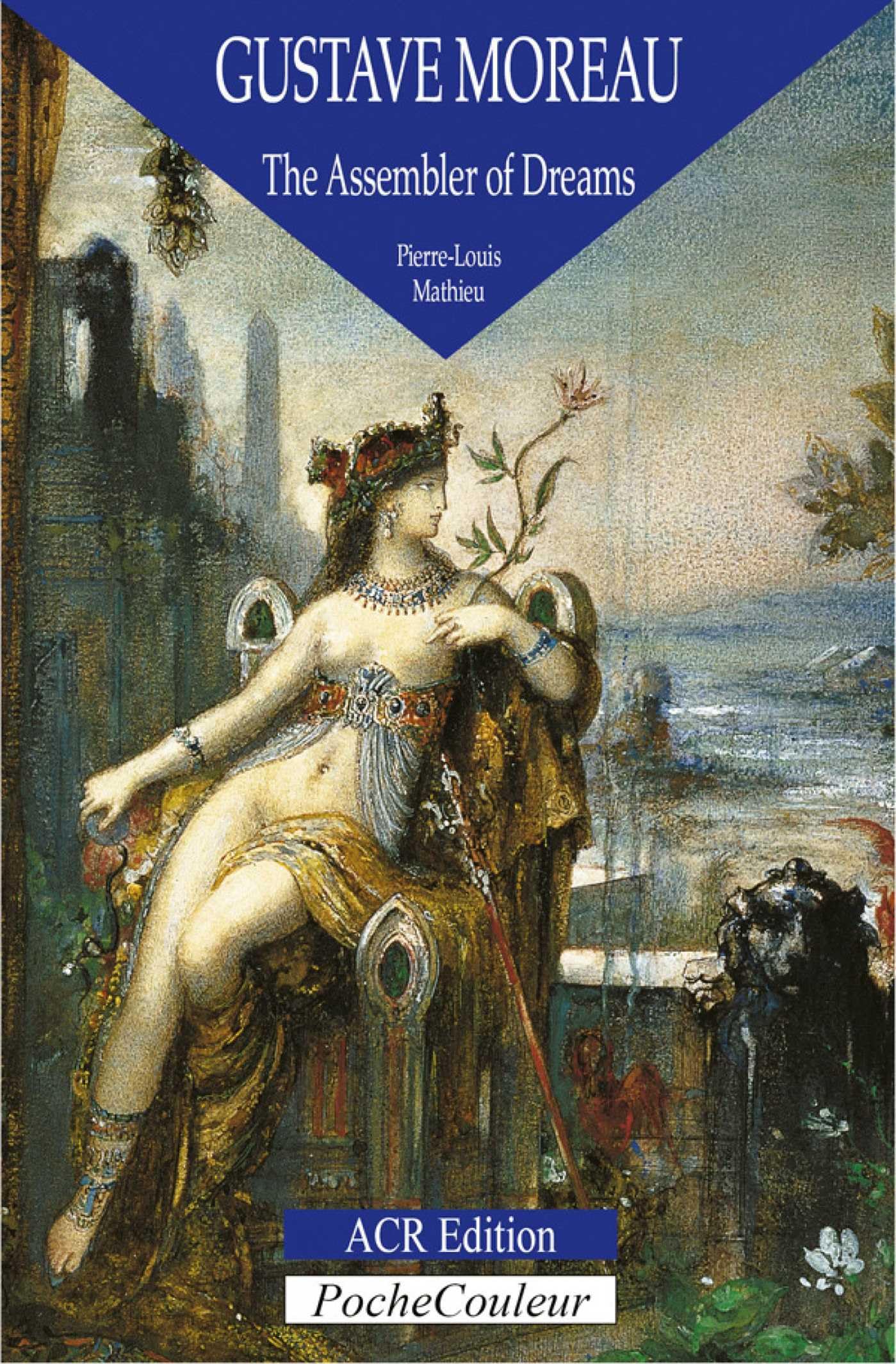 Gustave Moreau: The Assembler of Dreams