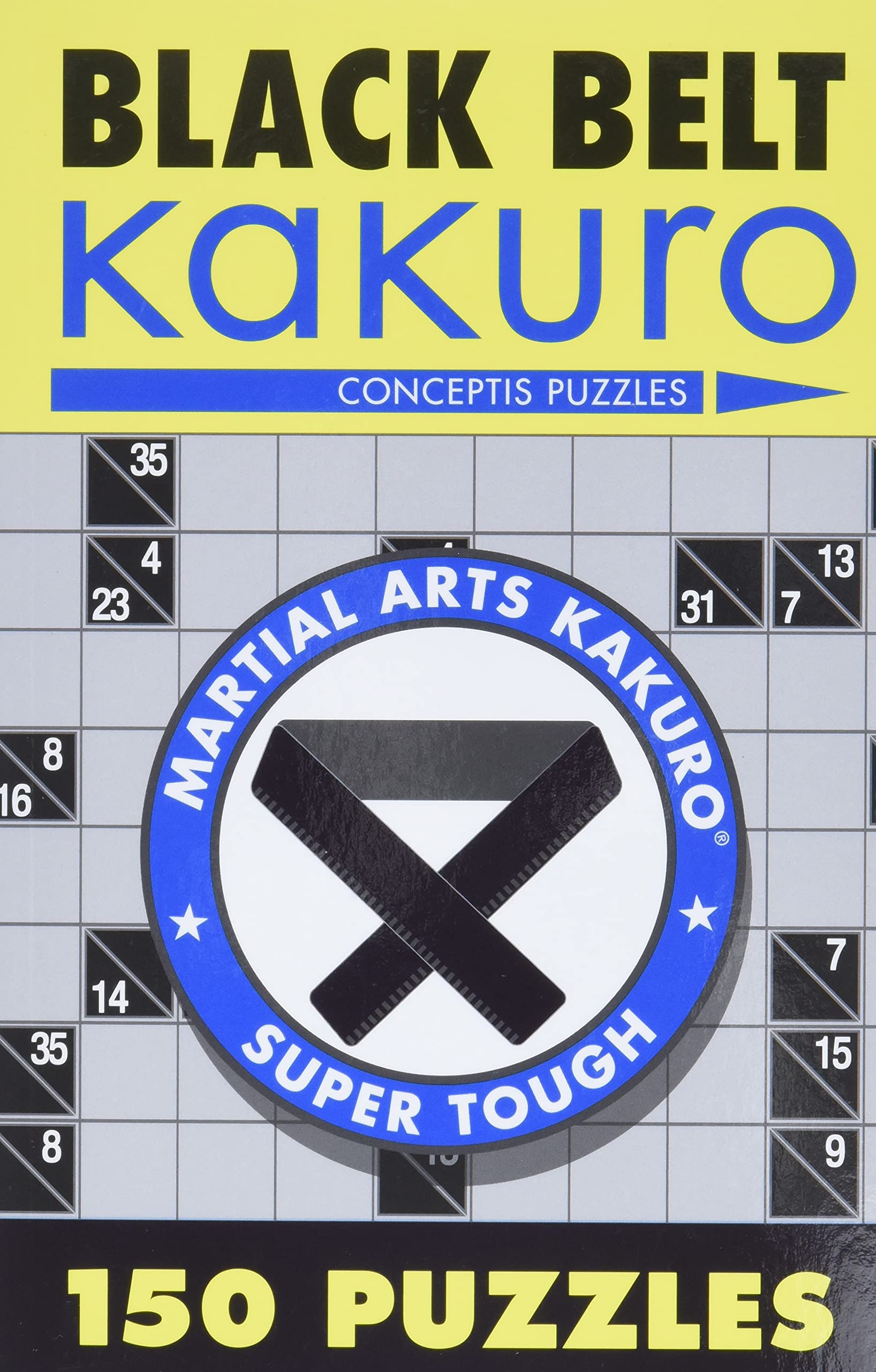 Black Belt Kakuro: 150 Puzzles