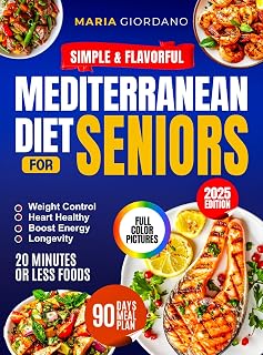 Simple & Flavorful Mediterranean Diet Cookbook for Seniors : Boost Energy, Control Weight & Age with Confidence — Complete Science-Backed Guide with Quick, Healthy Recipes Anyone Can Make